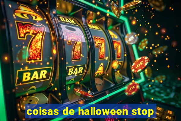 coisas de halloween stop